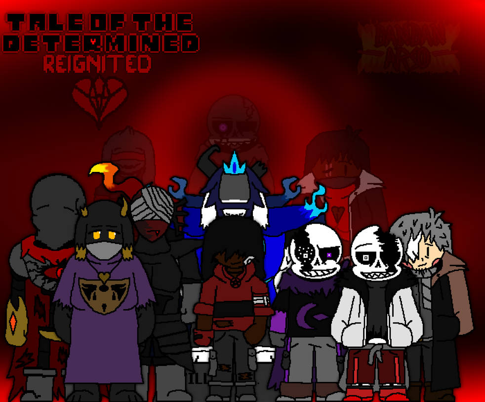 Tale Of The Determined: REIGNITED by DanDanArson on DeviantArt