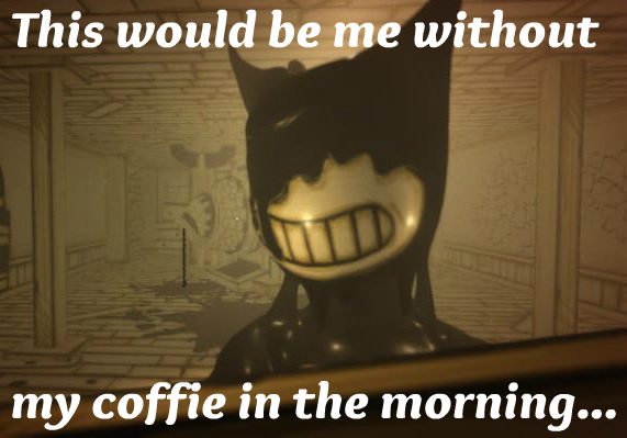 BATIM: Bendy is not a Morning Person (Funny Meme) by randomgirl26 on DeviantArt BATIM: Bendy is not a Morning Person (Funny Meme) by randomgirl26 on DeviantArt