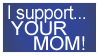 I support your mom stamp by deviantStamps