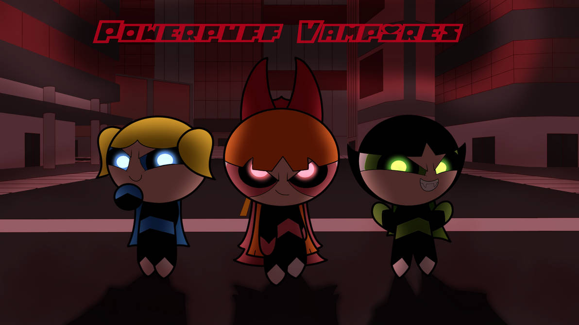 If The Powerpuff Girls Were Vampires by BlueWing-YT on DeviantArt