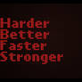 Harder Better Faster Stronger