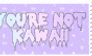 you're not kawaii stamp