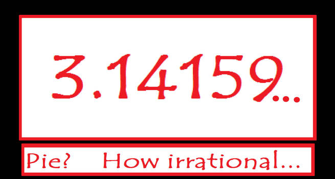 The Pie is Irrational