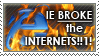 IE Broke the INTERNETS