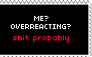 yeah I overreact quite often