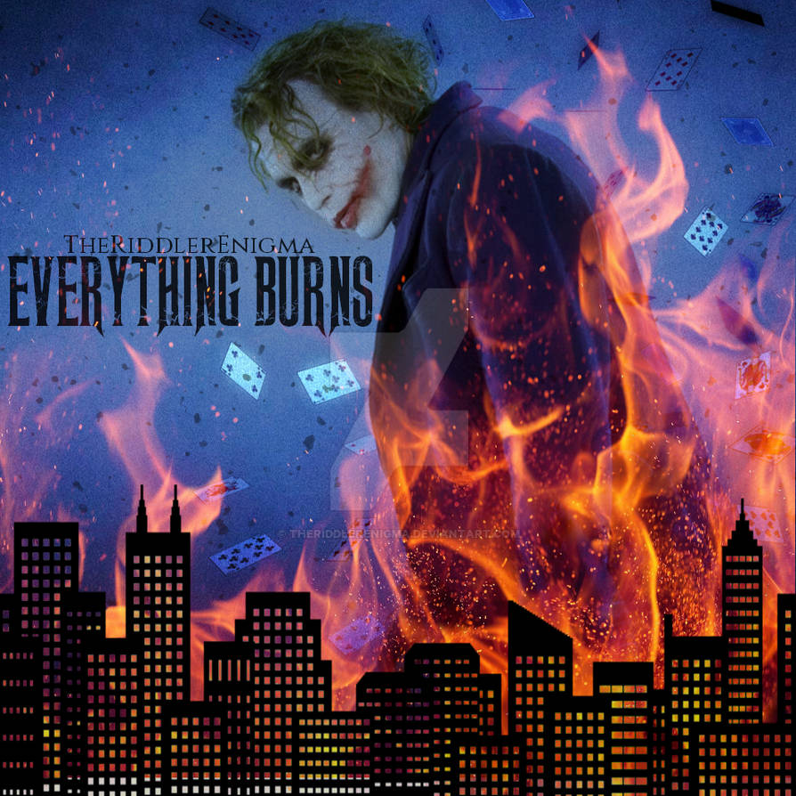 The Joker Everything Burns by TheRiddlerEnigma on DeviantArt