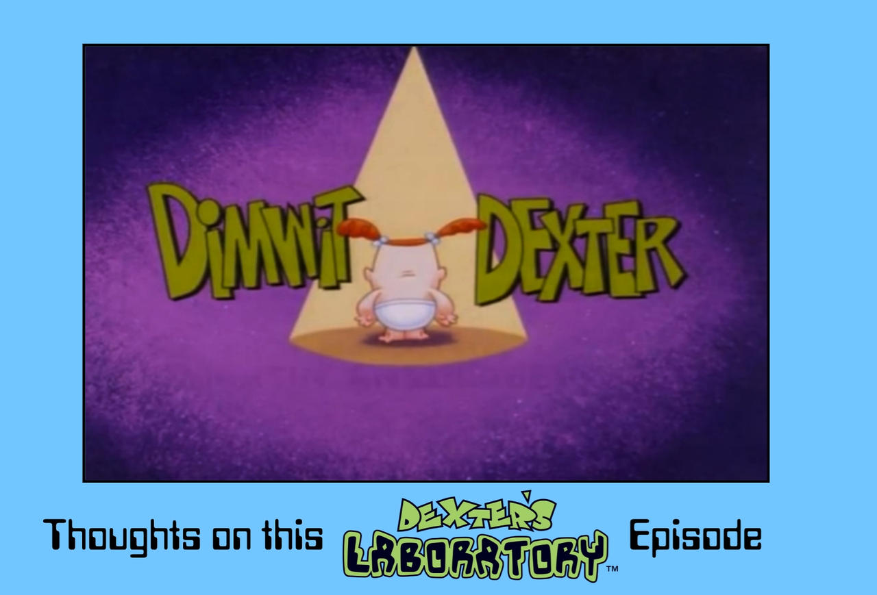 Thoughts on Dimwit Dexter by sirjosh9 on DeviantArt