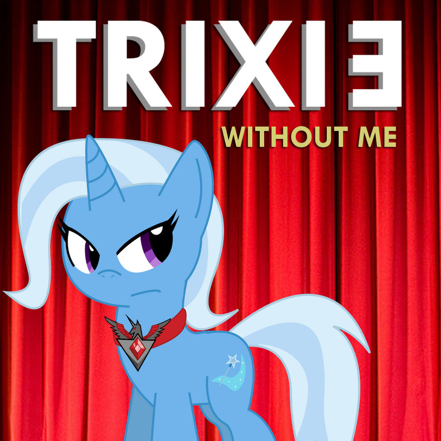 Trixie - Without Me