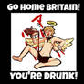 Go home Britain! You're drunk!