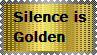 Silence is Golden