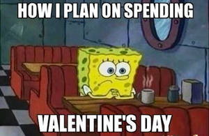 Me the day before valentine's day