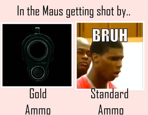 Getting shot in the Maus