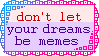 Stamp: Don't let your dreams be memes by Rose150