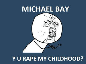 Michael Bay Y U NO