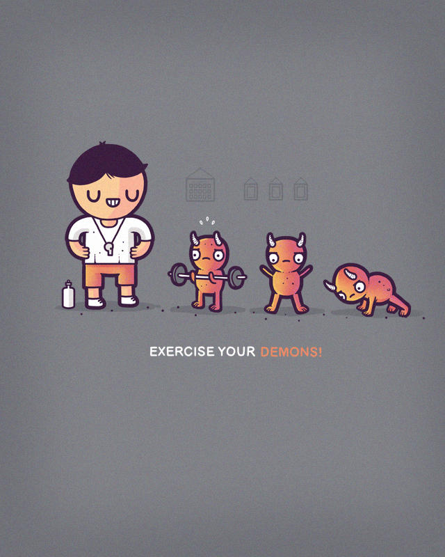 Exercise your demons