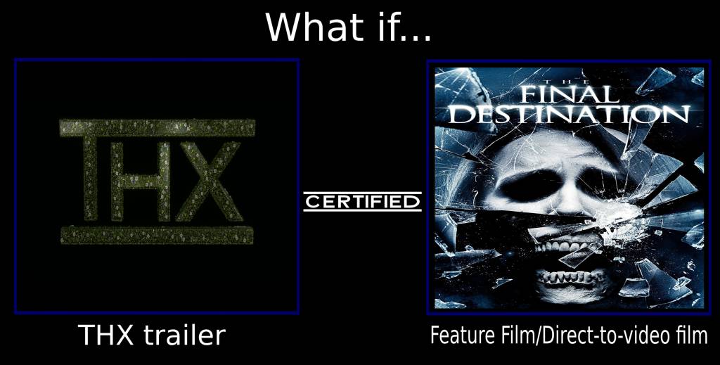 Thx Sc. Read Deviantart What if THX certified The Final Destination? by gloverwyatt7 on DeviantArt
