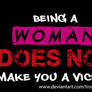 Being A WOMAN Does NOT Make You A VICTIM!