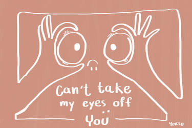 can't take my eyes of you