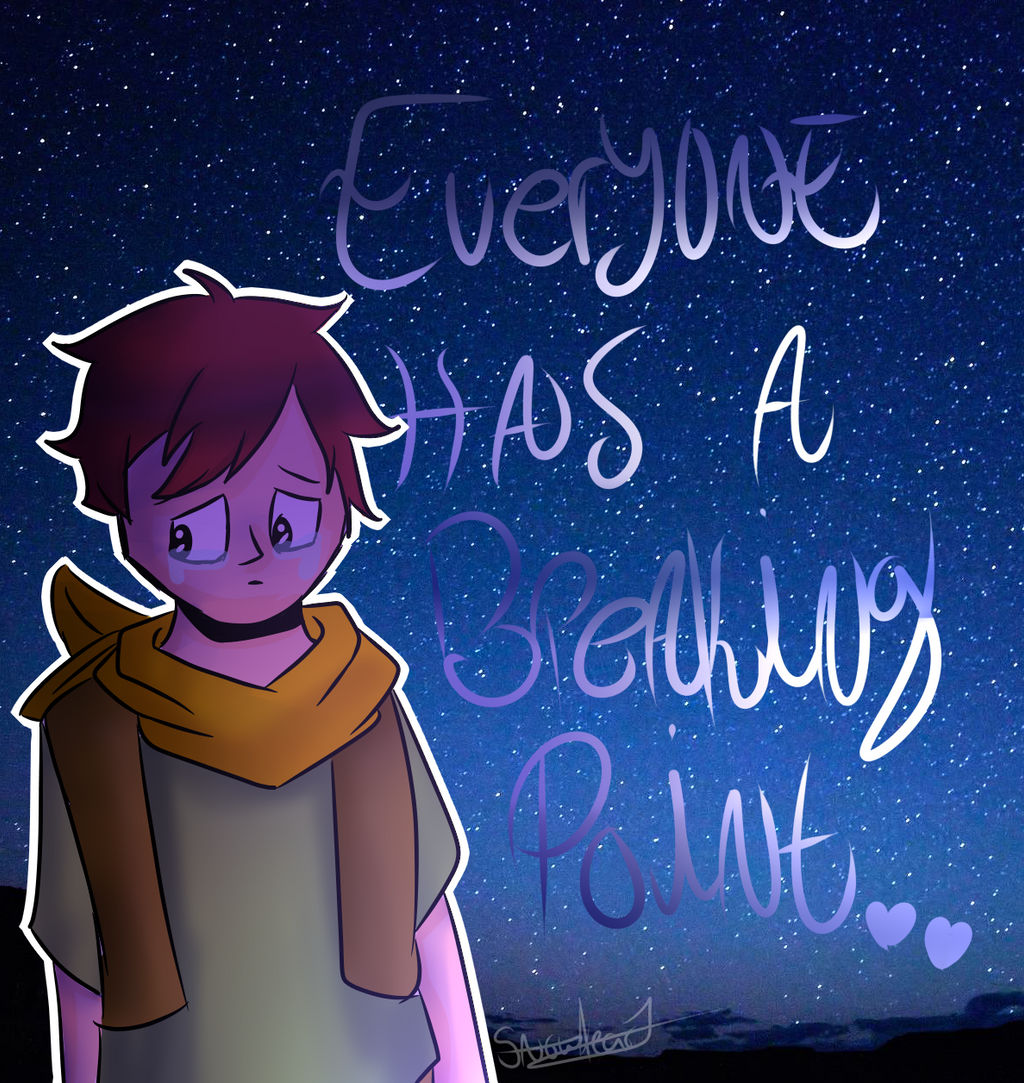 Everyone Has A Breaking Point By Sn0whear7 On Deviantart Everyone Has A Breaking Point By Sn0whear7 On Deviantart