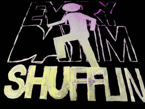 Everyday I'm Shufflin