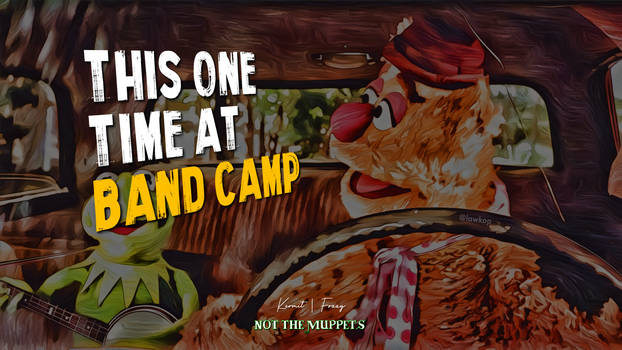 NOT MUPPETS | ONE TIME AT BAND CAMP