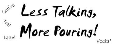 Mug- Less Talking More Pouring