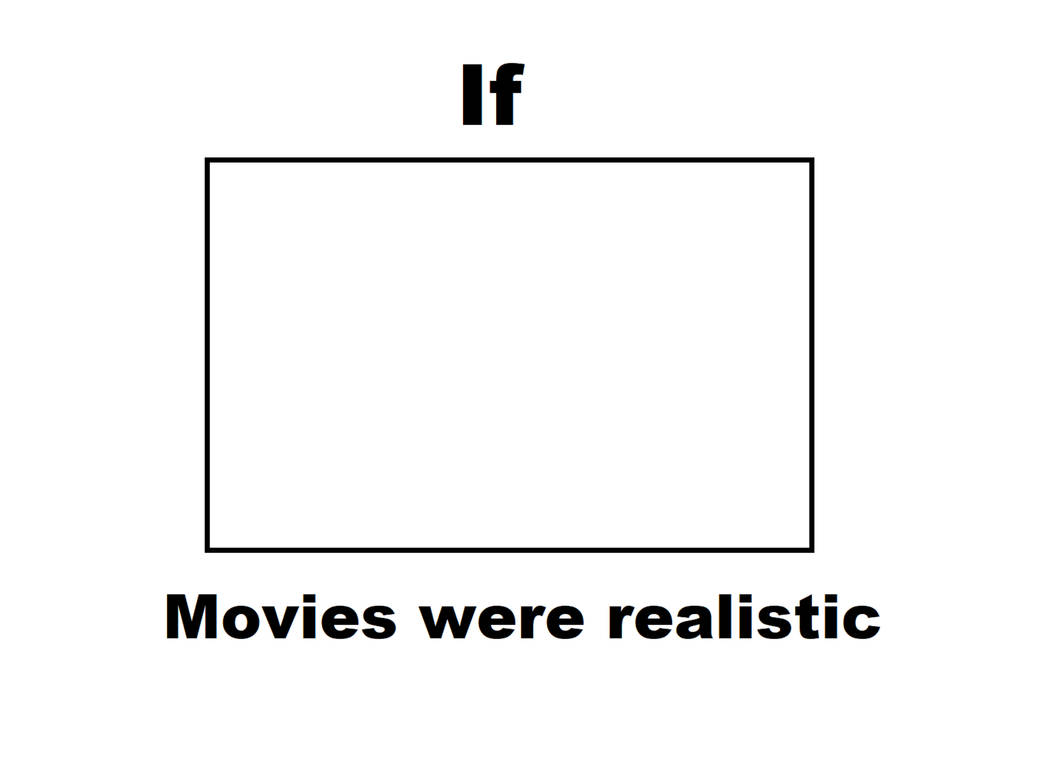 Reality Films Template If Movies were realistic template by Jaidenscoolartworks on DeviantArt