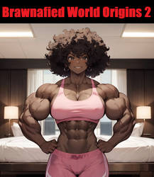 Brawnafied World Origins 2