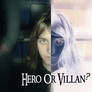 Hero or Villan?