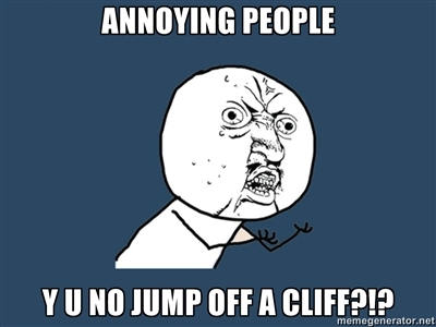 Annoying People Y U NO