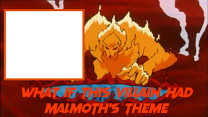 What if this villain had Malmoth's theme