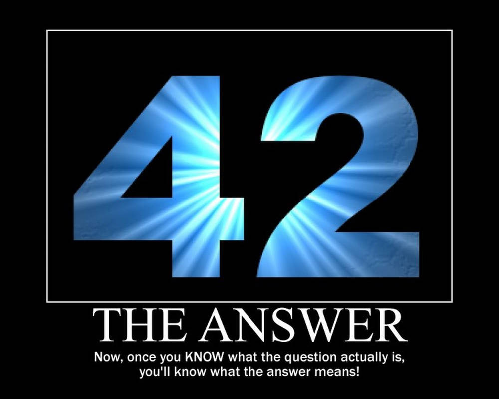 Ответ на главный вопрос жизни вселенной 42. Цифра 42. Самый главный вопрос жизни Вселенной и вообще. 42 Картинка. The answer to Life the Universe and everything.