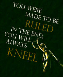 In the End, You will always Kneel.