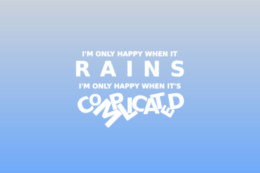 I'm only happy when it rains