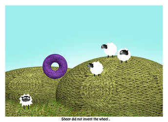 Sheep Did Not Invent The Wheel