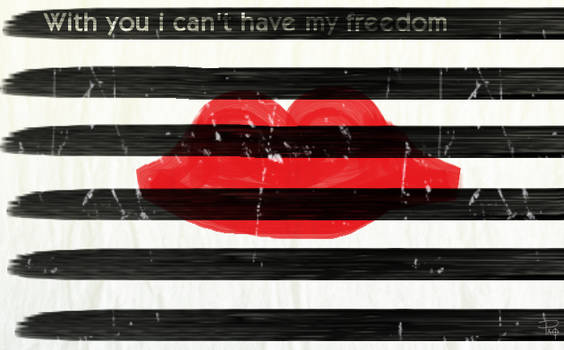 with you i can't have my freedom