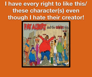 I Still Like Fat Albert Regardless Of Bill Cosby