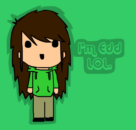 I'm Edd LOL