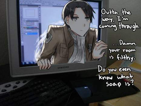 Rivaille coming out of my monitor and insulting me