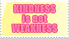 Kindness not Weakness Stamp by PianoxLullaby