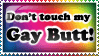 Don't Touch My Gay Butt Stamp by rejectedangel18