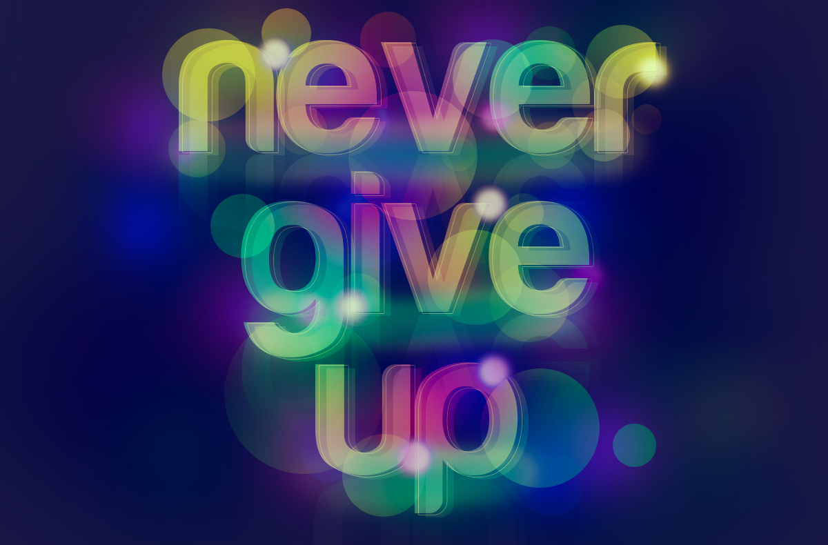 Never give up