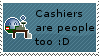 Cashiers are people too :3