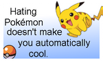 Hating Pokemon won't make you cool by Koichi-Chan