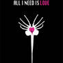 All I need is love
