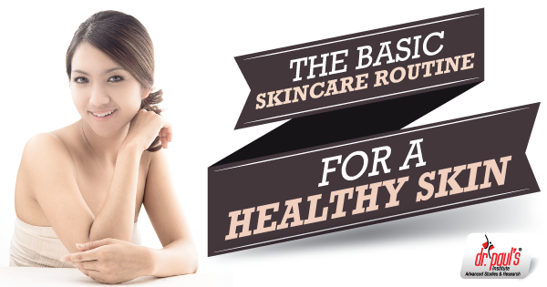 The Basic Skincare Routine for a Healthy Skin