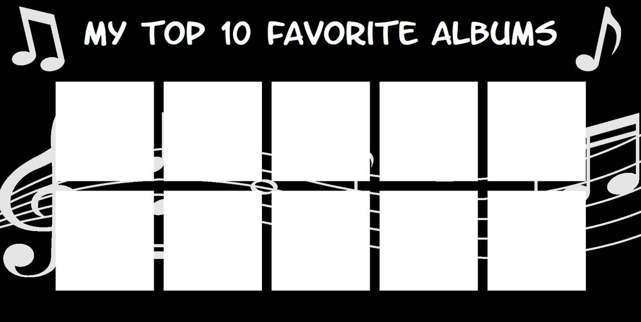 My Favorite Albums of alltime template by JackHammer86 on DeviantArt My Favorite Albums of alltime template by JackHammer86 on DeviantArt