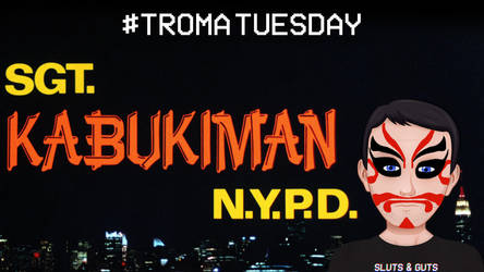 Troma Tuesday - Sgt. Kabukiman NYPD