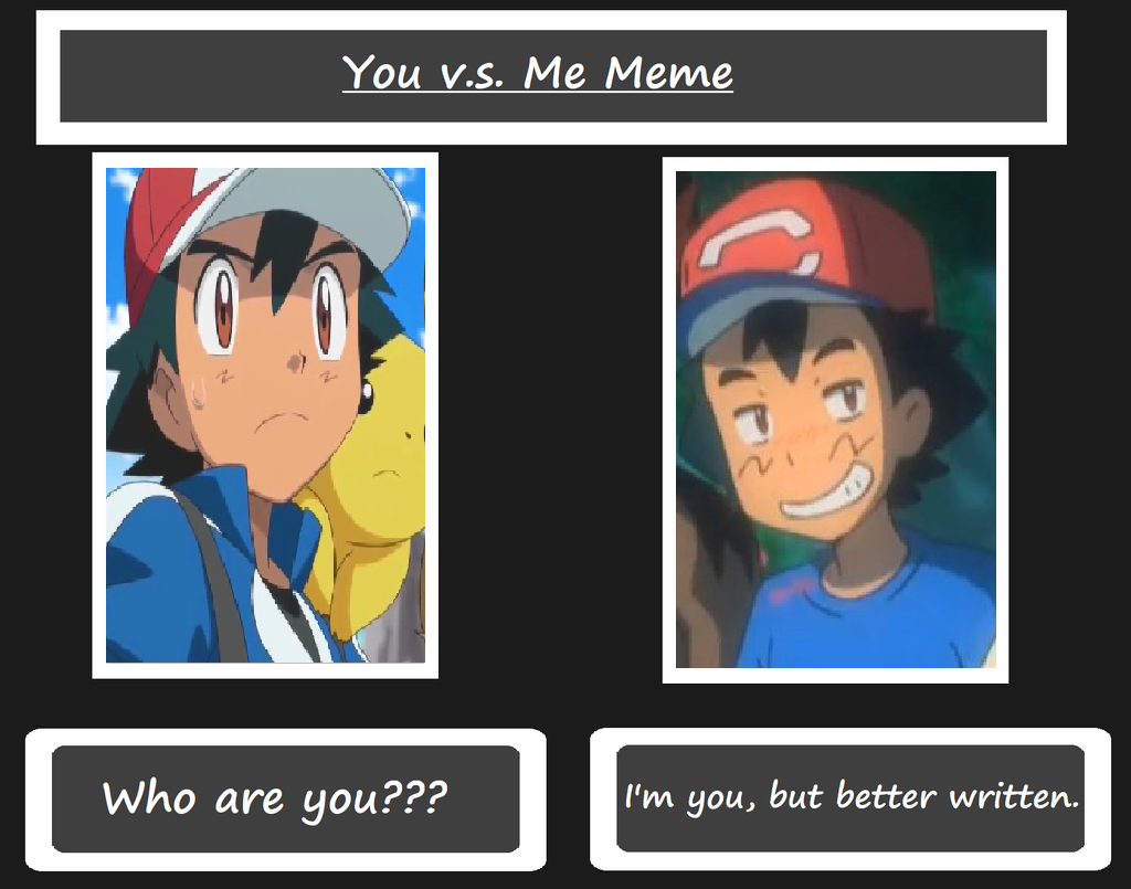 You Vs Me Meme Xy Ash And Sm Ash By Therisenchaos On Deviantart You Vs Me Meme Xy Ash And Sm Ash By Therisenchaos On Deviantart