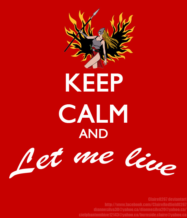 KEEP CALM AND LET ME LIVE 1